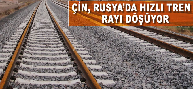 Çin, Rusya'da hızlı tren rayı döşüyor