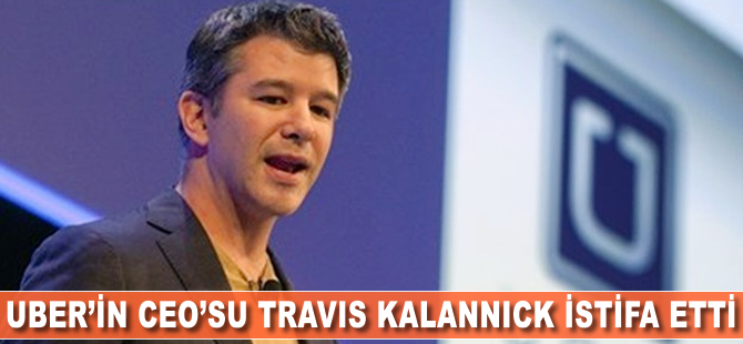 Uber'in CEO'su Travis Kalannick istifa etti