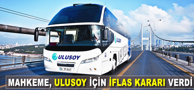 Mahkeme, Ulusoy için iflas kararı verdi