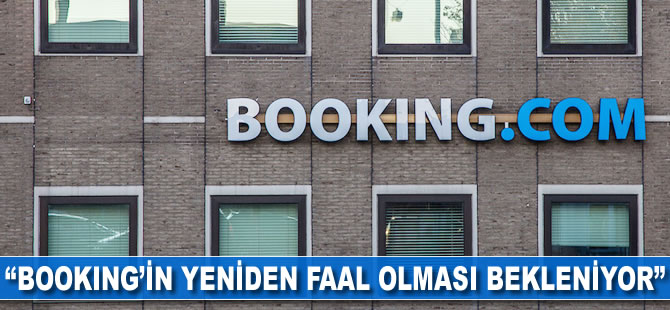 "Booking'in yeniden faal olması bekleniyor"