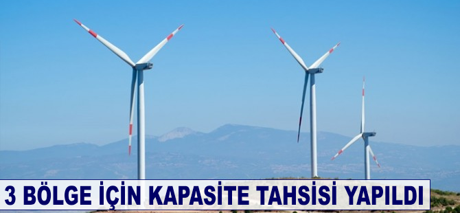 Üç bölge için kapasite tahsisi yapıldı