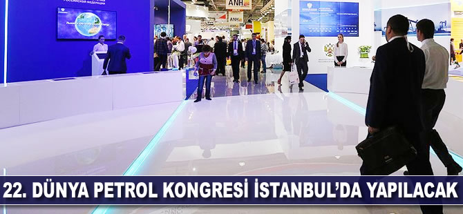 22. Dünya Petrol Kongresi İstanbul'da yapılacak