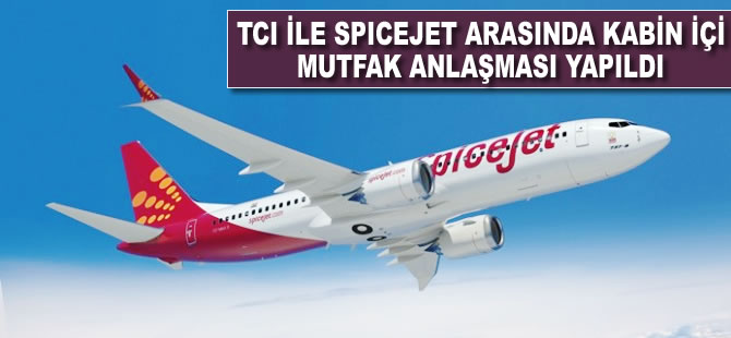 TCI ile Spicejet arasında kabin içi mutfak anlaşması yapıldı