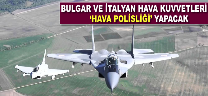 Bulgar ve İtalyan hava kuvvetleri hava polisliği yapacak