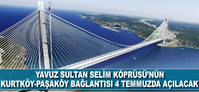 Yavuz Sultan Selim'in Kurtköy-Paşaköy bağlantısı 4 Temmuz'da açılacak