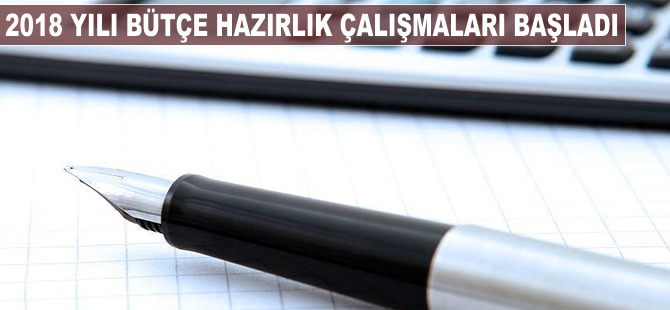 2018 yılı bütçe hazırlık çalışmaları başladı