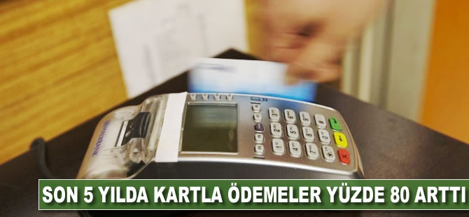 Son 5 yılda kartlı ödemeler yüzde 80 arttı