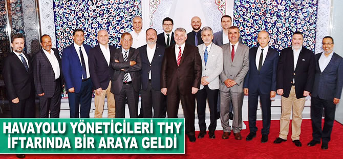 Havayolu yöneticileri THY iftarında bir araya geldi