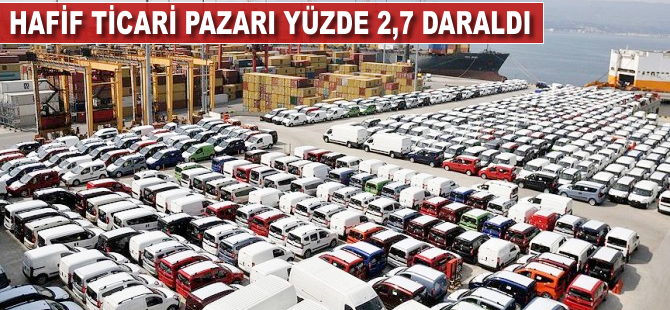 Hafif ticari pazarı yüzde 2,7 daraldı