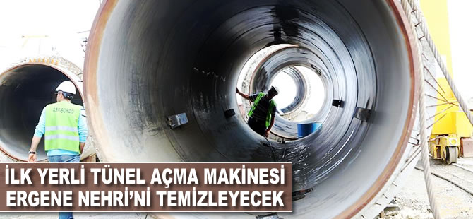 'İlk yerli tünel açma makinesi' Ergene Nehri'ni temizleyecek