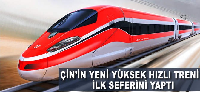 Çin'in yeni yüksek hızlı treni ilk seferini yaptı