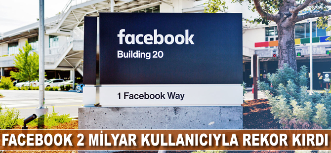 Facebook 2 milyar kullanıcıyla rekor kırdı