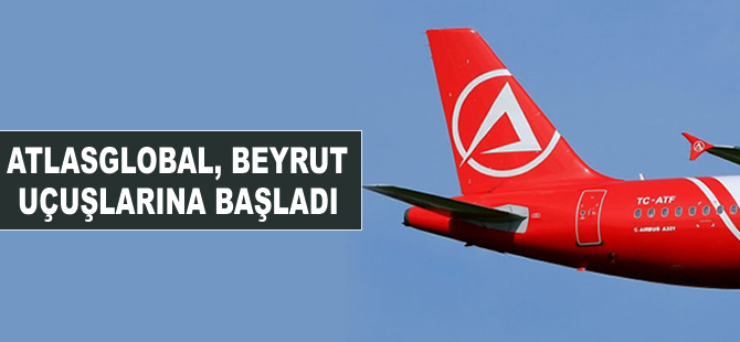 Atlasglobal Beyrut uçuşlarına başladı