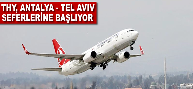 THY Antalya-Tel Aviv seferlerine başlıyor