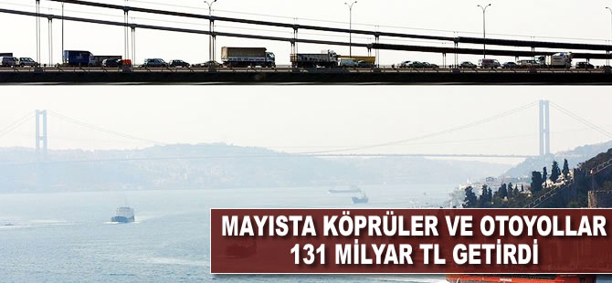 Mayısta köprü ve otoyollar 131 milyon TL getirdi