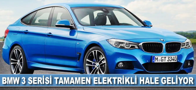 BMW 3 serisi tamamen elektrikli hale geliyor