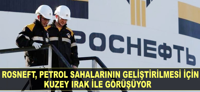 Rosneft, Kuzey Irak ile görüşüyor