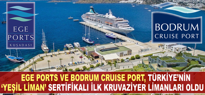 Ege Port Kuşadası ve Bodrum Cruise Port, Türkiye’nin Green Port sertifikalı ilk kruvaziyer limanları oldu