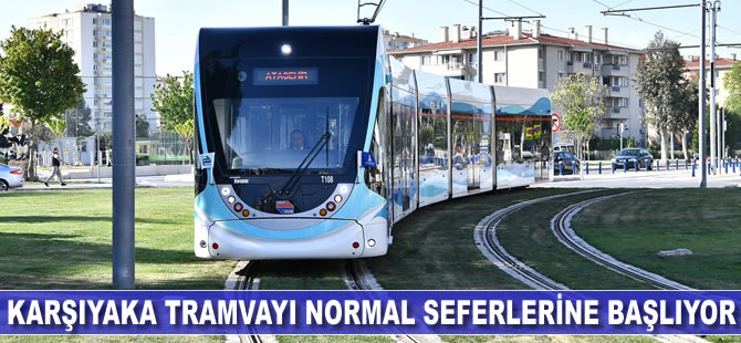 Karşıyaka Tramvayı normal seferlere başlıyor