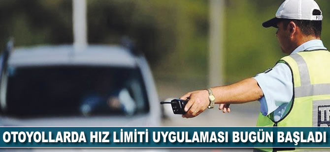 Otoyollarda hız limiti uygulaması bugün başladı