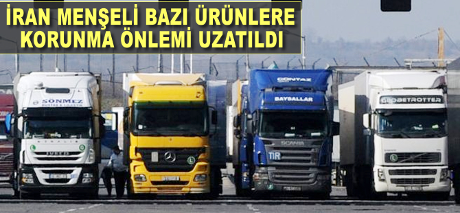 İran menşeli bazı ürünlere korunma önlemi uzatıldı