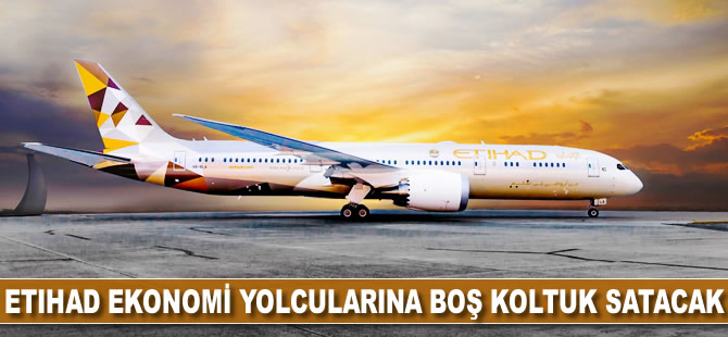 Etihad ekonomi yolcularına 'boş koltuk' satacak