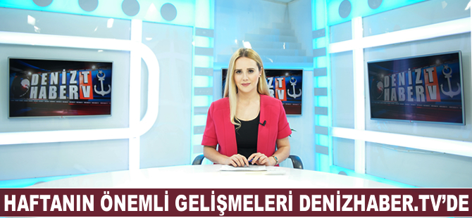 Haftanın öne çıkan haberleri DenizHaber.TV'de yayınlandı