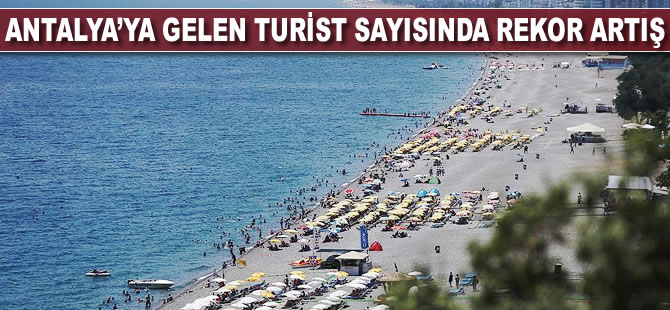 Antalya'ya gelen turist sayısında rekor artış