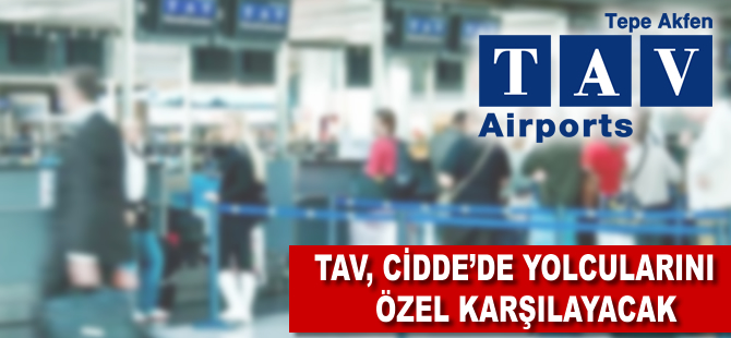 TAV Cidde'de yolcularını özel karşılayacak