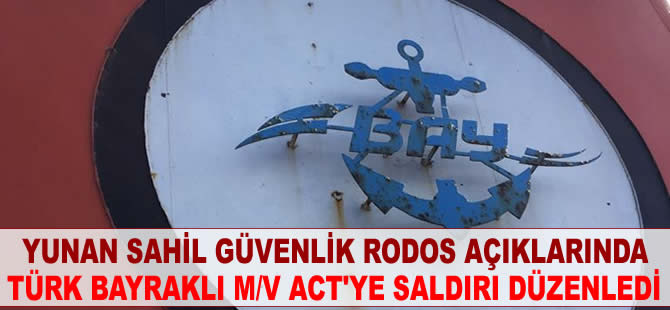 Yunan Sahil Güvenlik, Rodos açıklarında M/V ACT'ye saldırı düzenledi