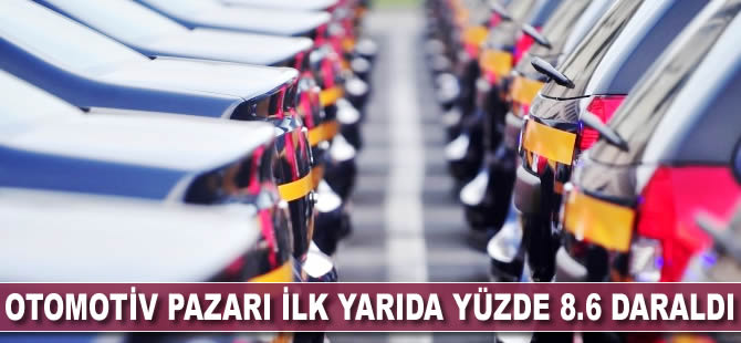 Otomotiv pazarı yılın ilk yarısında yüzde 8,6 daraldı